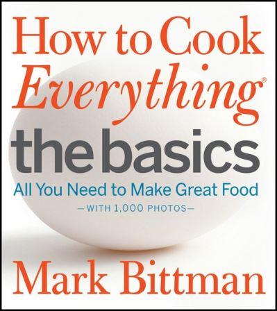 How to Cook Everything. The Basics : All You Need to Make Great Food : Wsith 1, 000 Photos