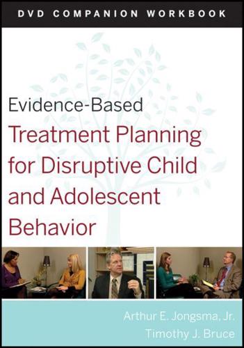 Evidence-Based Treatment Planning for Disruptive Child and Adolescent Behavior. DVD Companion Workbook