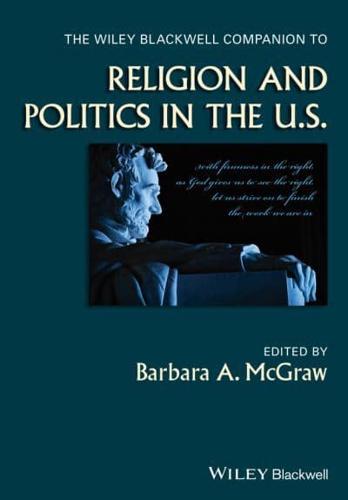 The Wiley Blackwell Companion to Religion and Politics in the U.S