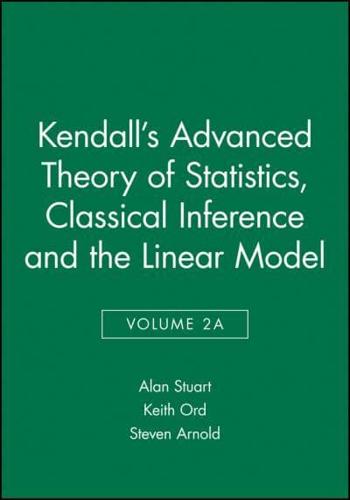 Kendall's Advanced Theory of Statistics. Volume 2A Classical Inference and the Linear Model