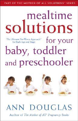 Mealtime Solutions for Your Baby, Toddler and Preschooler