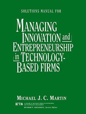 Solutions Manual for Managing Innovation and Entrepreneurship in Technology-Based Firms