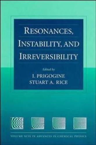 Advances in Chemical Physics. Vol. 99 Resonances, Instability and Irreversibility