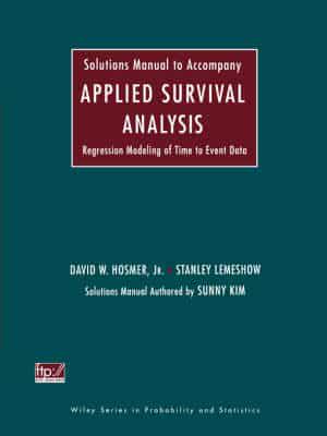 Solutions Manual to Accompany Applied Survival Analysis, Regression Modeling of Time to Event Data, David W. Hosmer, Jr., Stanley Lemeshow