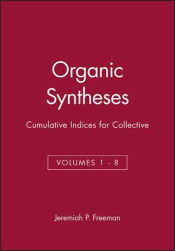 Organic Syntheses. Collective Vols. 1-8 Cumulative Indices