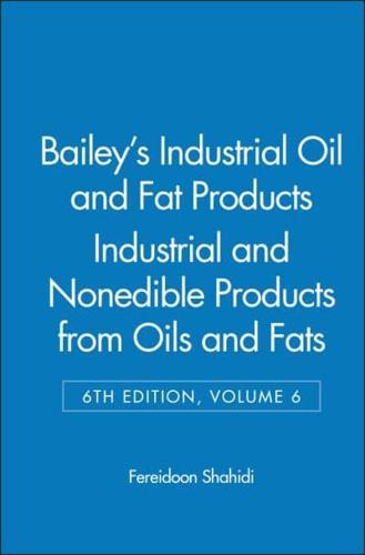 Bailey's Industrial Oil and Fat Products. Vol. 6 Industrial and Consumer Nonedible Products from Oils and Fats