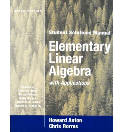 Student Solutions Manual to Accompany Elementary Linear Algebra With Applications, Ninth Edition, Howard Anton, Chris Rorres