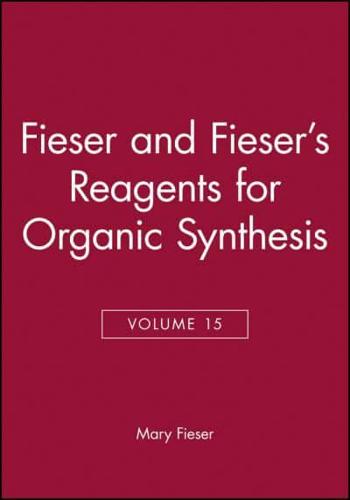 Fieser and Fieser's Reagents for Organic Synthesis. Vol. 15