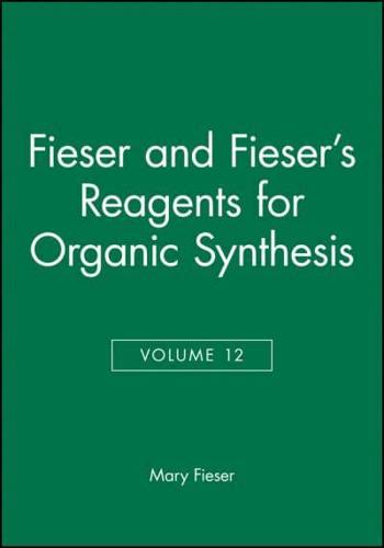 Fieser and Fieser's Reagents for Organic Synthesis. Vol. 12