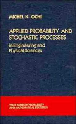 Applied Probability and Stochastic Processes in Engineering and Physical Sciences