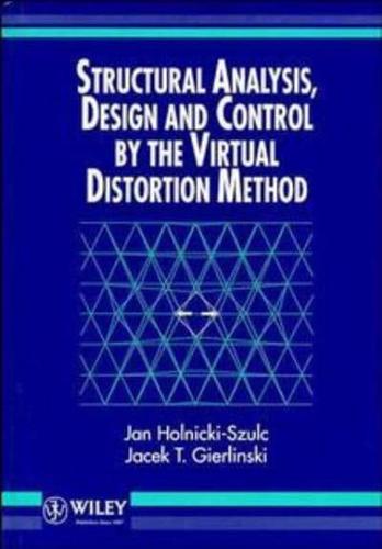 Structural Analysis, Design and Control by the Virtual Distortion Method