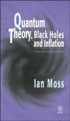Quantum Theory, Black Holes, and Inflation