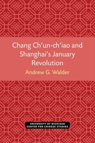 Chang Ch'un-Ch'iao and Shanghai's January Revolution