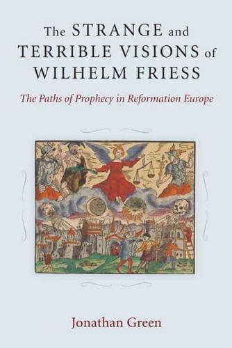 The Strange and Terrible Visions of Wilhelm Friess