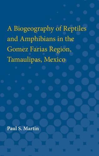 A Biogeography of Reptiles and Amphibians in the Gomez Farias Region, Tamaulipas, Mexico