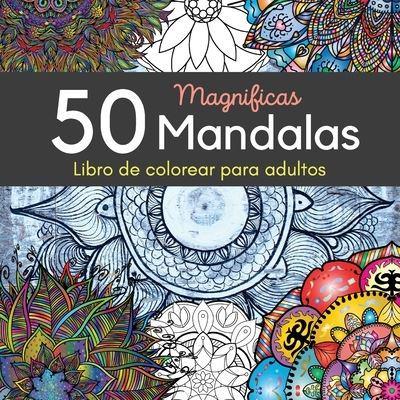 50 Magnificas Mandalas Libro De Colorear Para Adultos