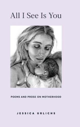 All I See Is You: Poetry & Prose for a Mother's Heart