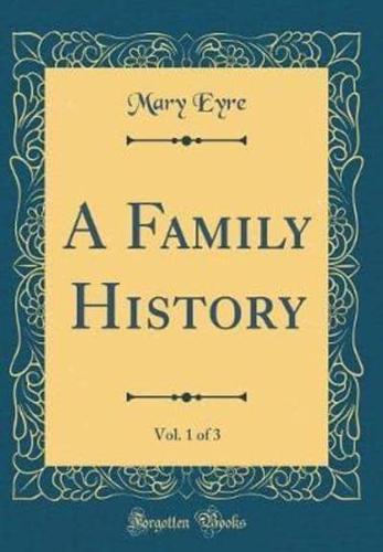 A Family History, Vol. 1 of 3 (Classic Reprint)