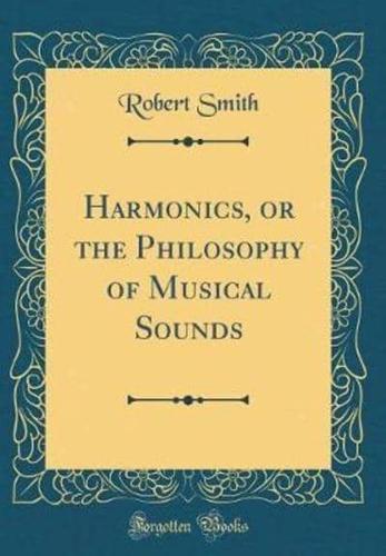 Harmonics, or the Philosophy of Musical Sounds (Classic Reprint)