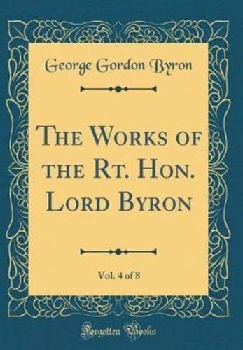 The Works of the Rt. Hon. Lord Byron, Vol. 4 of 8 (Classic Reprint)