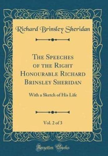 The Speeches of the Right Honourable Richard Brinsley Sheridan, Vol. 2 of 3