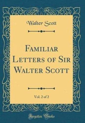 Familiar Letters of Sir Walter Scott, Vol. 2 of 2 (Classic Reprint)