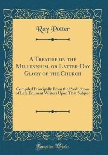 A Treatise on the Millennium, or Latter-Day Glory of the Church