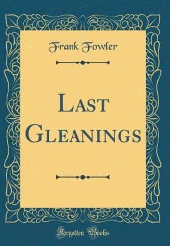 Last Gleanings (Classic Reprint)