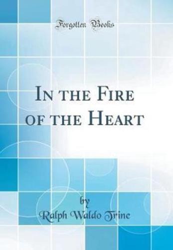 In the Fire of the Heart (Classic Reprint)