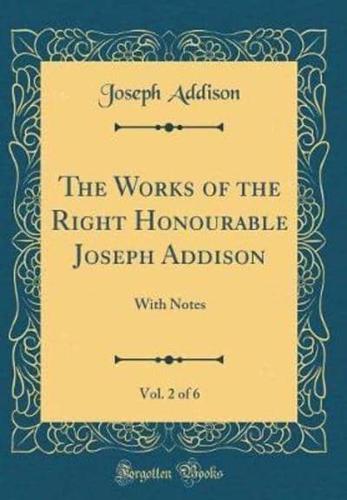 The Works of the Right Honourable Joseph Addison, Vol. 2 of 6