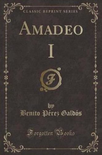 Amadeo I (Classic Reprint)