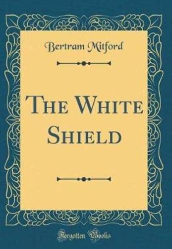 The White Shield (Classic Reprint)