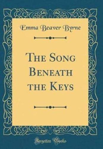 The Song Beneath the Keys (Classic Reprint)