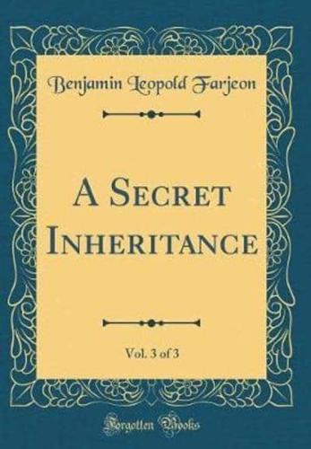 A Secret Inheritance, Vol. 3 of 3 (Classic Reprint)