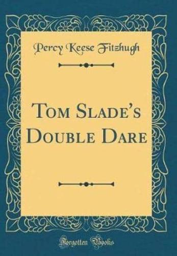 Tom Slade's Double Dare (Classic Reprint)