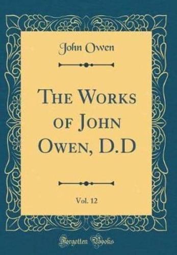 The Works of John Owen, D.D, Vol. 12 (Classic Reprint)