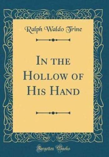 In the Hollow of His Hand (Classic Reprint)