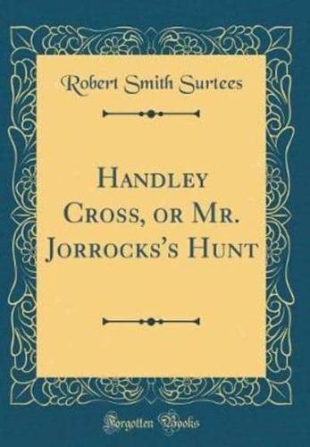 Handley Cross, or Mr. Jorrocks's Hunt (Classic Reprint)