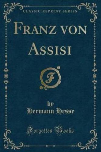 Franz Von Assisi (Classic Reprint)