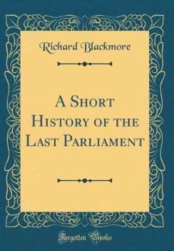 A Short History of the Last Parliament (Classic Reprint)