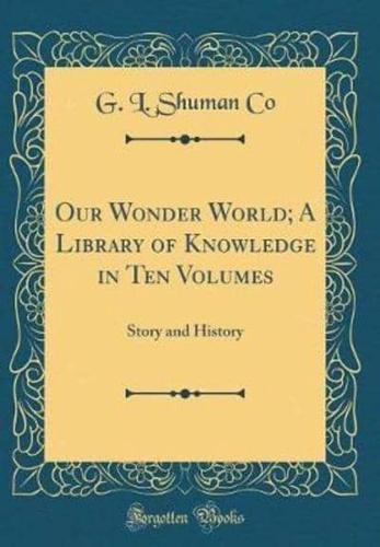 Our Wonder World; A Library of Knowledge in Ten Volumes