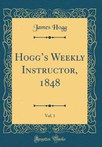 Hogg's Weekly Instructor, 1848, Vol. 1 (Classic Reprint)