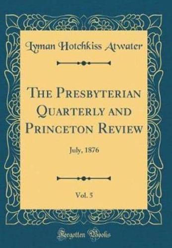 The Presbyterian Quarterly and Princeton Review, Vol. 5