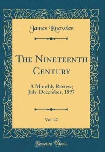 The Nineteenth Century, Vol. 42