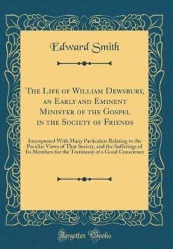 The Life of William Dewsbury, an Early and Eminent Minister of the Gospel in the Society of Friends