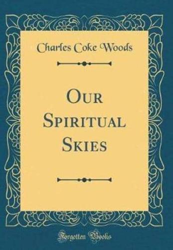 Our Spiritual Skies (Classic Reprint)