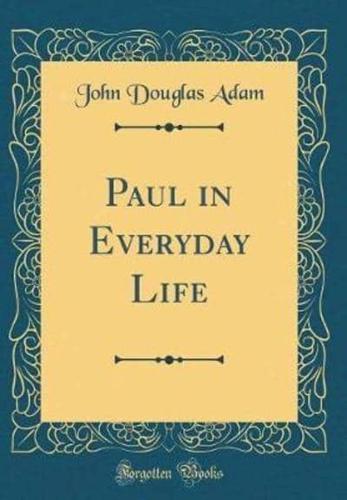 Paul in Everyday Life (Classic Reprint)