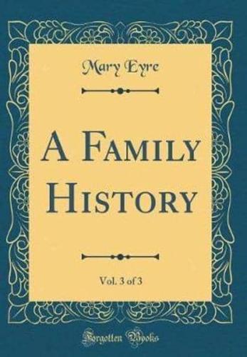 A Family History, Vol. 3 of 3 (Classic Reprint)