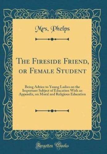 The Fireside Friend, or Female Student