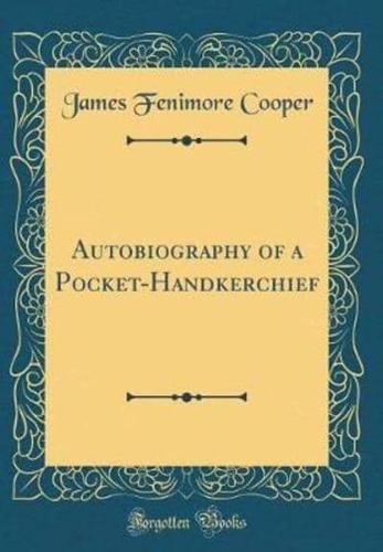Autobiography of a Pocket-Handkerchief (Classic Reprint)
